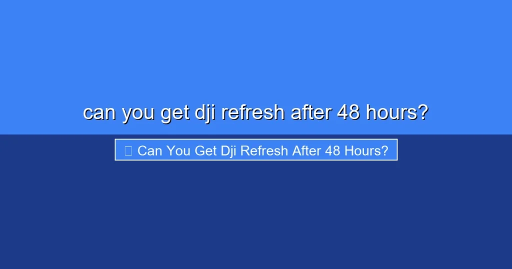 Featured image for can you get dji refresh after 48 hours?