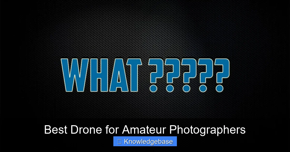 Best Drone for Amateur Photographers - content1 visual guide