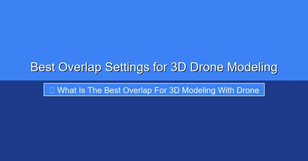 Featured image for Best Overlap Settings for 3D Drone Modeling