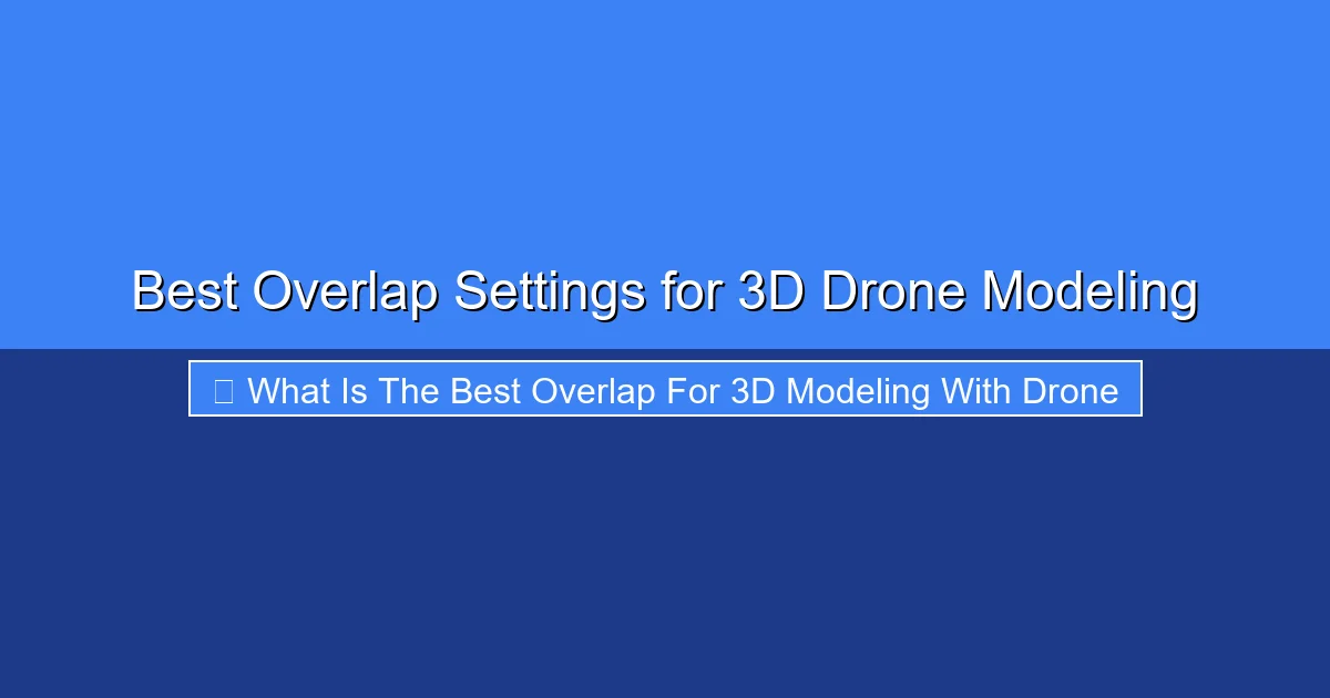 Featured image for Best Overlap Settings for 3D Drone Modeling